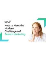 How to Meet the Modern Challenges of Search Marketing