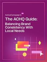 The ACHQ Guide: Balancing Brand Consistency With Local Needs